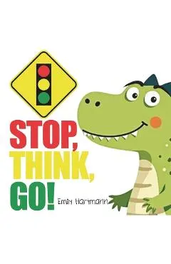 Stop, Think, Go!: Children's Book about Impulse Control, Emotions and Big Feelings for Kids, Preschool and Kindergarten, Ages 2-6
