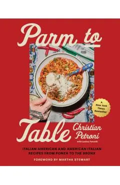 Parm to Table: Italian American and American Italian Recipes from Ponza to the Bronx