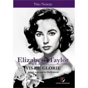 Elizabeth Taylor. Vis de glorie - Primii zece ani la Hollywood