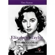 Elizabeth Taylor. Vis de glorie - Primii zece ani la Hollywood
