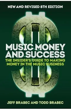 Music Money and Success 8th Edition: The Insider's Guide to Making Money in the Music Business