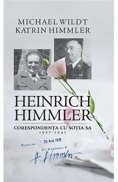 Heinrich Himmler. Corespondenta cu sotia sa 1927-1945