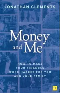 Money and Me: How to Make Your Finances Work Harder for You and Your Family