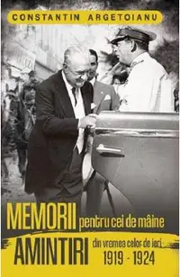 Memorii pentru cei de maine. Amintiri din vremea celor de ieri 1919-1924