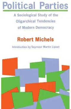 Political Parties: A Sociological Study of the Oligarchical Tendencies of Modern Democracy