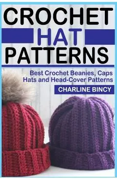 Crochet Hat Patterns: Best Crochet Beanies, Caps, Hats, and Head-Cover Patterns.