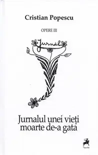 Opere III. Jurnalul unei vieți moarte de-a gata - Hardcover - Cristian Popescu