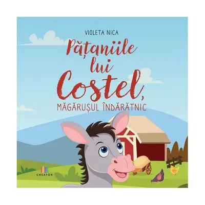 Pățaniile lui Costel, măgărușul îndărătnic - Paperback - Violeta Nica