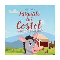 Pățaniile lui Costel, măgărușul îndărătnic - Paperback - Violeta Nica