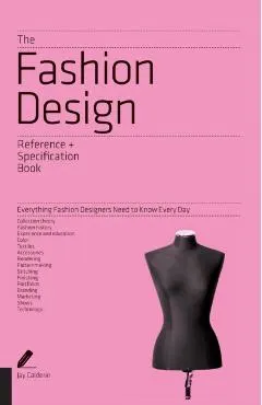 The Fashion Design Reference + Specification Book: Everything Fashion Designers Need to Know Every Day