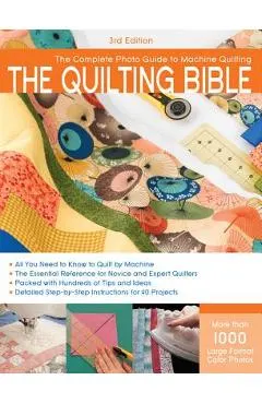 The Quilting Bible: The Complete Photo Guide to Machine Quilting