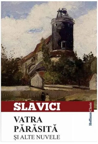 Vatra părăsită și alte nuvele - Paperback - Ioan Slavici