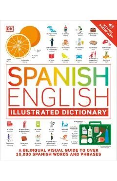 Spanish - English Illustrated Dictionary: A Bilingual Visual Guide to Over 10,000 Spanish Words and Phrases