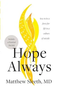 Hope Always: How to Be a Force for Life in a Culture of Suicide