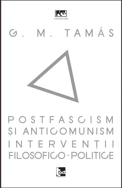 Postfascism și anticomunism. Intervenții filosofico-politice - Paperback brosat - G. M. Tamás