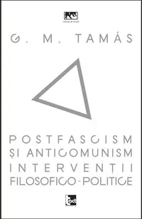 Postfascism și anticomunism. Intervenții filosofico-politice - Paperback brosat - G. M. Tamás