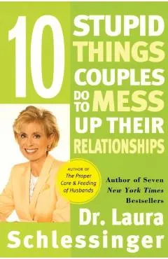 Ten Stupid Things Couples Do to Mess Up Their Relationships