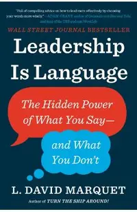 Leadership Is Language: The Hidden Power of What You Say--And What You Don't