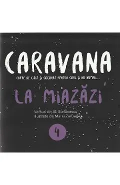 Caravana: La Miazazi. Carte de citit si colorat pentru copii si nu numai
