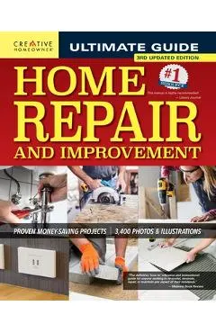 Ultimate Guide to Home Repair and Improvement, 3rd Updated Edition: Proven Money-Saving Projects; 3,400 Photos & Illustrations