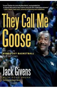 They Call Me Goose: My Life in Kentucky Basketball and Beyond