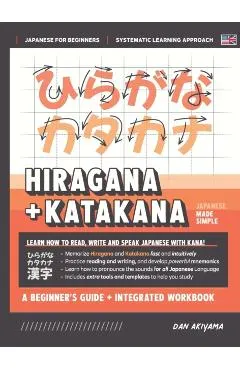 Learning Hiragana and Katakana - Beginner's Guide and Integrated Workbook Learn how to Read, Write and Speak Japanese: A fast and systematic approach