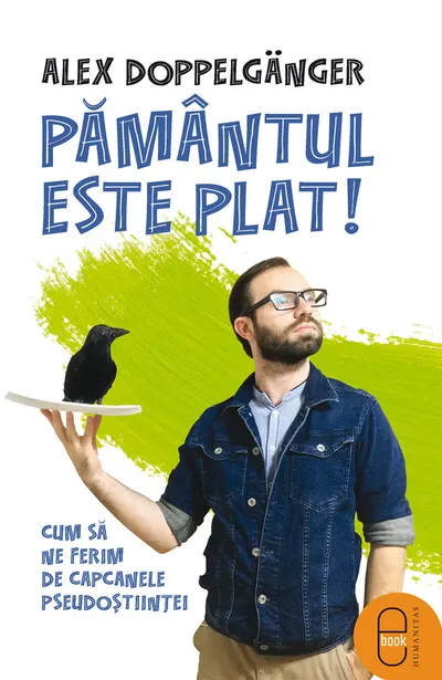 Pământul este plat! Cum să ne ferim de capcanele pseudoștiinței (epub)