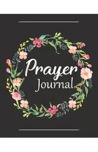 Prayer Journal: A Christian Notebook for Prayers and Gratitude - Wonderful Gifts for Praise and Worship (Religious Journals to Write i