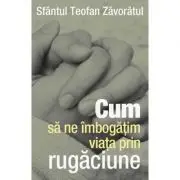 Cum sa ne imbogatim viata prin rugaciune