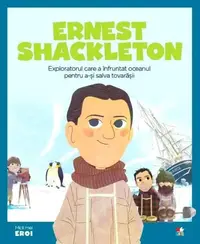 Ernest Shackleton. Exploratorul care a înfruntat oceanul pentru a-și salva prietenii. Seria Micii mei Eroi (Vol. 46) - Hardcover - ***