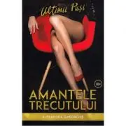 Amantele trecutului. Ultimii pasi volumul 3