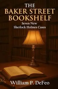 The Baker Street Bookshelf: Seven New Sherlock Holmes Cases