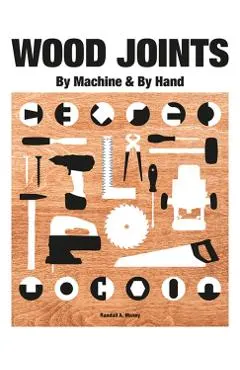 Wood Joints: By Machine and Hand
