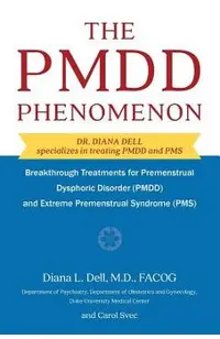 The Pmdd Phenomenon: Breakthrough Treatments for Premenstrual Dysphoric Disorder (Pmdd) and Extreme Premenstrual Syndrome