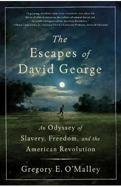 The Escapes of David George: An Odyssey of Slavery, Freedom, and the American Revolution