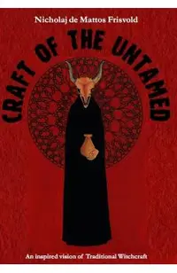 Craft of the Untamed: An Inspired Vision of Traditional Witchcraft