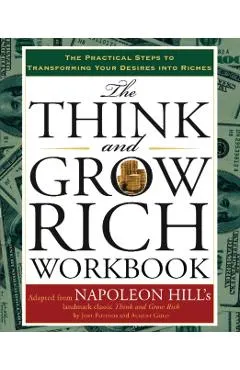 The Think and Grow Rich Workbook: The Practical Steps to Transforming Your Desires Into Riches