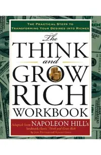 The Think and Grow Rich Workbook: The Practical Steps to Transforming Your Desires Into Riches