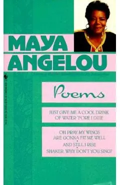 Poems: Just Give Me a Cool Drink of Water 'Fore I Diiie/Oh Pray My Wings Are Gonna Fit Me Well/And Still I Rise/Shaker, Why D