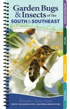 Garden Bugs & Insects of the South & Southeast: Identify Pollinators, Pests, and Other Garden Visitors