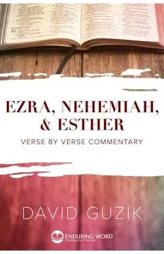 Ezra, Nehemiah, & Esther: Verse by Verse Commentary