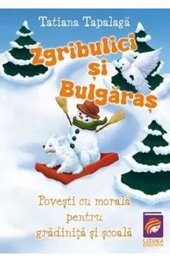 Zgribulici si Bulgaras. Povesti cu morala pentru gradinita si scoala