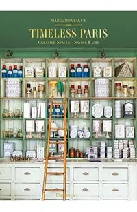 Timeless Paris: Ateliers Emporiums Savoir Faire