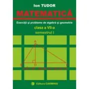 MATEMATICA. Clasa a 7-a, Semestrul 1. Exercitii si probleme de algebra si geometrie