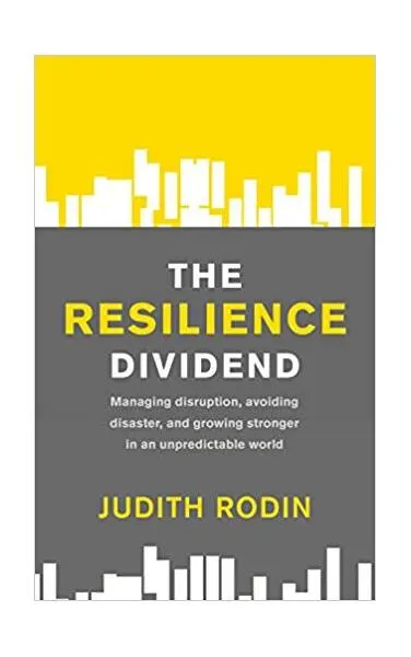 The Resilience Dividend: Managing disruption, avoiding disaster, and growing stronger in an unpredictable world - Paperback brosat - Judith Rodin