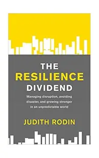 The Resilience Dividend: Managing disruption, avoiding disaster, and growing stronger in an unpredictable world - Paperback brosat - Judith Rodin