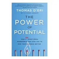 The Power Of Potential: How A Nontraditional Workforce Can Lead You To Run Your Business Better