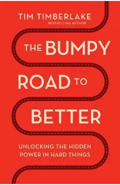 The Bumpy Road to Better: Unlocking the Hidden Power in Hard Things