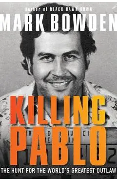 Killing Pablo: The Hunt for the World's Greatest Outlaw