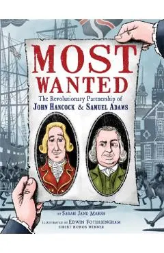 Most Wanted: The Revolutionary Partnership of John Hancock & Samuel Adams